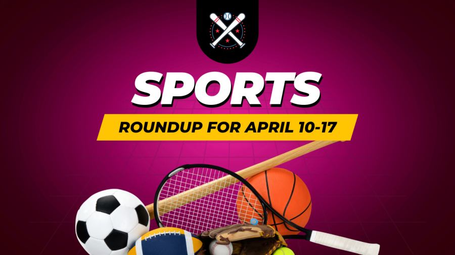 Sports round-up for the week of April 10-14